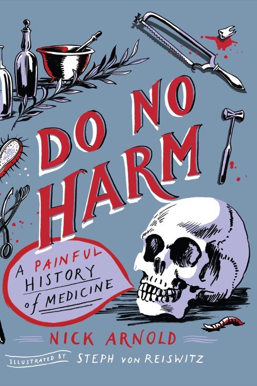 Cover Art for 9781783126675, Do No Harm - A Painful History of Medicine by Nick Arnold