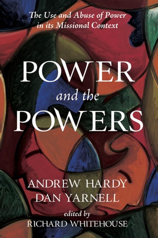 Cover Art for 9781498273572, Power and the Powers: The Use and Abuse of Power in its Missional Context by Andrew Hardy