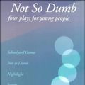 Cover Art for 9780887545788, Not So Dumb: Four Plays for Young People by John Lazarus
