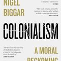 Cover Art for B09R94BS6W, Colonialism: A Moral Reckoning by Nigel Biggar