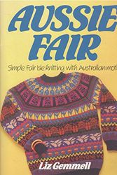 Cover Art for 9780855508425, Aussie Fair: Simple Fair Isle Knitting with Australia Motifs by Liz Gemmell