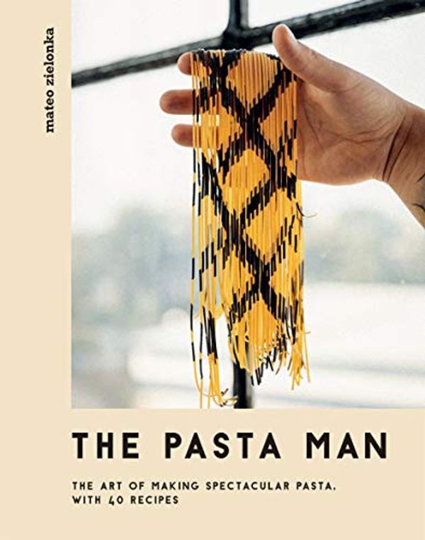 Cover Art for B08SJFBW7W, The Pasta Man: The Art of Making Spectacular Pasta – with 40 Recipes by Mateo Zielonka