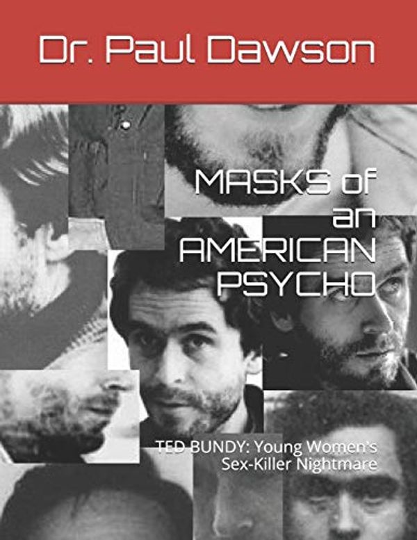 Cover Art for 9781493601677, MASKS of an AMERICAN PSYCHO: TED BUNDY:  Young Women's Sex-Killer Nightmare by Dr Paul Dawson
