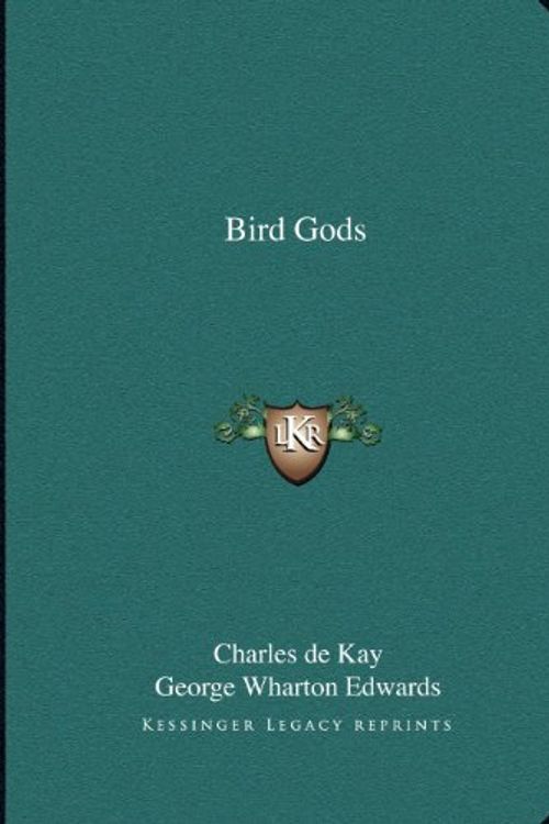 Cover Art for 9781162596532, Bird Gods by Charles de Kay