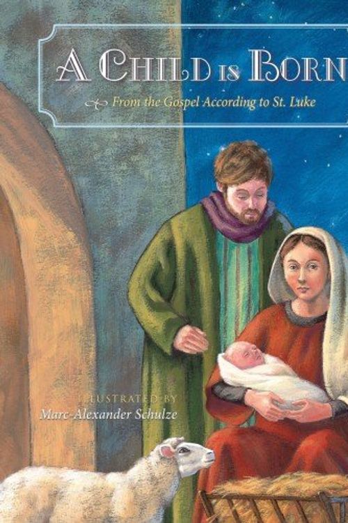 Cover Art for 9780735823211, A Child Is Born: The Nativity Story by Marc-Alexander Schulze