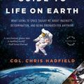 Cover Art for 9780316253031, An Astronaut's Guide to Life on Earth: What Going to Space Taught Me about Ingenuity, Determination, and Being Prepared for Anything by Chris Hadfield