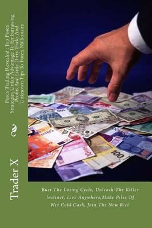 Cover Art for 9781494318352, Forex Trading Revealed by Trader X
