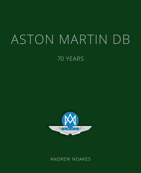 Cover Art for 9781781317136, Aston Martin DB: 70 Years by Andrew Noakes