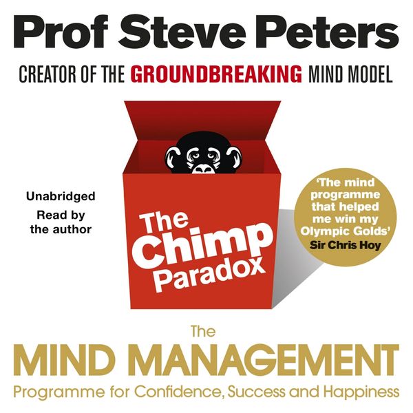 Cover Art for 9781786140180, The Chimp Paradox: The Acclaimed Mind Management Programme to Help You Achieve Success, Confidence and Happiness by Prof Steve Peters