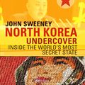 Cover Art for 9780593072981, North Korea Undercover by John Sweeney
