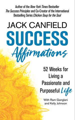 Cover Art for 9781841883021, Success Affirmations: 52 Weeks for Living a Passionate and Purposeful Life by Jack Canfield