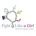 Cover Art for 9780446577588, Fight Like a Girl by Lisa Bevere