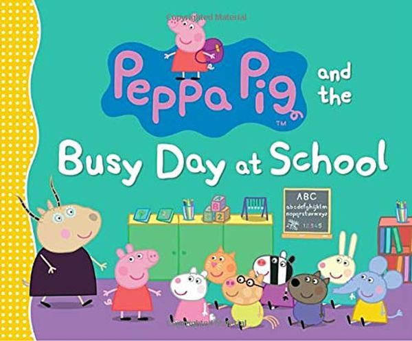 Cover Art for 9780763672270, Peppa Pig and the Busy Day at School by Candlewick Press