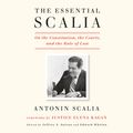 Cover Art for 9780593154335, The Essential Scalia: On the Constitution, the Courts, and the Rule of Law by Antonin Scalia