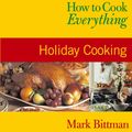 Cover Art for 9780544186910, How to Cook Everything: Holiday Cooking by Mark Bittman