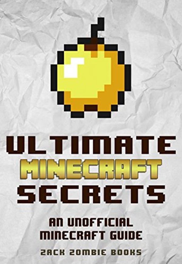 Cover Art for B00RXTZLVO, Minecraft Handbook: Ultimate Minecraft Secrets: An Unofficial Guide to Minecraft Secrets, Tips, Tricks, and Hints That You May Not Know (Ultimate Minecraft Guide Books Book 1) by Zack Zombie Books