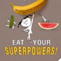 Cover Art for 9780593657867, Eat Your Superpowers!: How Colorful Foods Keep You Healthy and Strong by Unknown