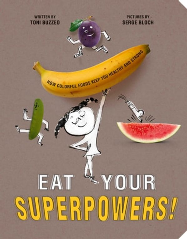 Cover Art for 9780593657867, Eat Your Superpowers!: How Colorful Foods Keep You Healthy and Strong by Unknown