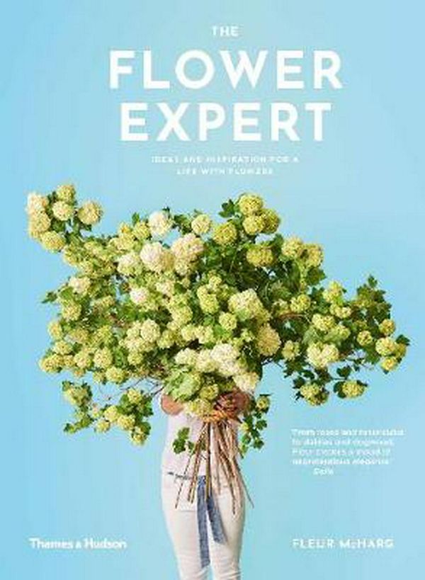 Cover Art for 9781760760816, Flower Expert, The:Ideas and inspiration for a life with flowers by Fleur McHarg