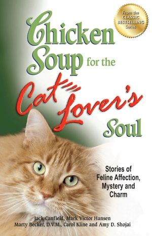 Cover Art for 9781623610364, Chicken Soup for the Cat Lover’s Soul: Stories of Feline Affection, Mystery and Charm by Jack Canfield