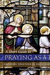 Cover Art for 9781618906830, A Short Guide to Praying As a Family: Growing Together in Faith and Love Each Day by Dominican Sisters of Saint Cecilia Congregation