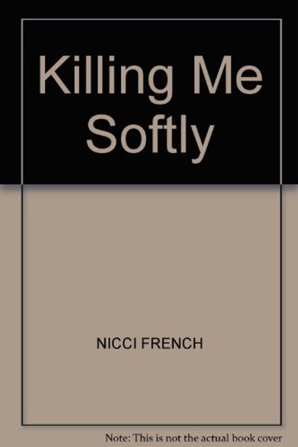 Cover Art for 9780750517133, Killing Me Softly by Nicci French