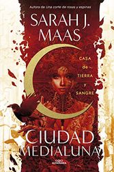 Cover Art for 9788420452883, Casa de tierra y sangre (Ciudad Medialuna 1) by Maas, Sarah J.