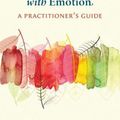 Cover Art for 9781433834691, Changing Emotion With Emotion: A Practitioner's Guide by Leslie S. Greenberg