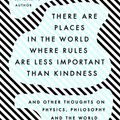 Cover Art for 9780593192153, There Are Places in the World Where Rules Are Less Important Than Kindness by Carlo Rovelli