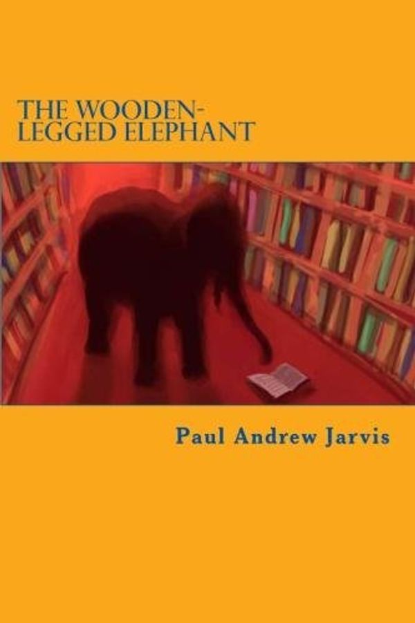 Cover Art for B007AK7AQK, The Wooden-Legged Elephant by Paul Andrew Jarvis