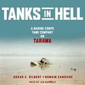 Cover Art for 9798200414222, Tanks in Hell: A Marine Corps Tank Company on Tarawa by Romain Cansiere, Oscar E. Gilbert