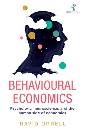 Cover Art for 9781785786440, Behavioural Economics: Psychology, neuroscience, and the human side of economics (Hot Science) by David Orrell