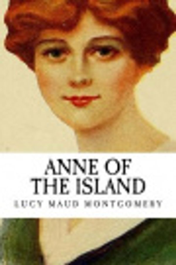 Cover Art for 9781541396791, Anne of the Island by Lucy Montgomery, Illumination Publishing