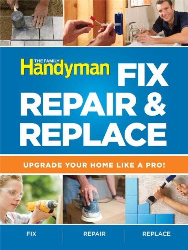 Cover Art for 9781606524138, The Family Handyman Fix, Repair & Replace by Reader's Digest Association