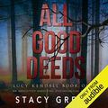 Cover Art for B00TJMIF84, All Good Deeds: Lucy Kendall, Book 1 by Stacy Green
