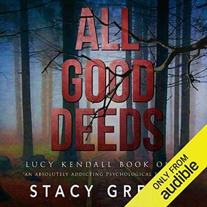 Cover Art for B00TJMIF84, All Good Deeds: Lucy Kendall, Book 1 by Stacy Green