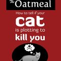 Cover Art for 9781449410490, How to Tell If Your Cat is Plotting to Kill You by The Oatmeal, Matthew Inman