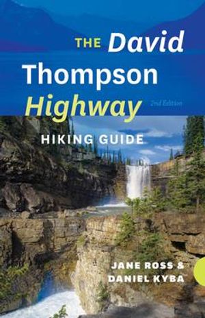 Cover Art for 9781771600927, The David Thompson Highway Hiking Guide by Daniel Kyba, Jane Ross