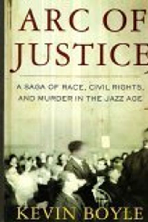 Cover Art for 9780739452066, Arc of Justice: A Saga of Race, Civil Rights, and Murder in the Jazz Age by Kevin Boyle