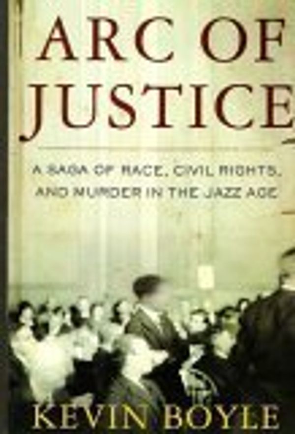 Cover Art for 9780739452066, Arc of Justice: A Saga of Race, Civil Rights, and Murder in the Jazz Age by Kevin Boyle