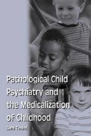 Cover Art for 9781583912164, Pathological Child Psychiatry and the Medicalization of Childhood by Sami Timimi