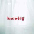 Cover Art for 9780151011469, Snowleg by Nicholas Shakespeare