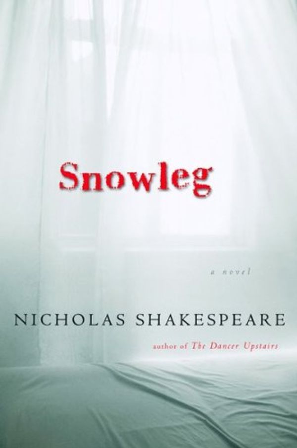 Cover Art for 9780151011469, Snowleg by Nicholas Shakespeare