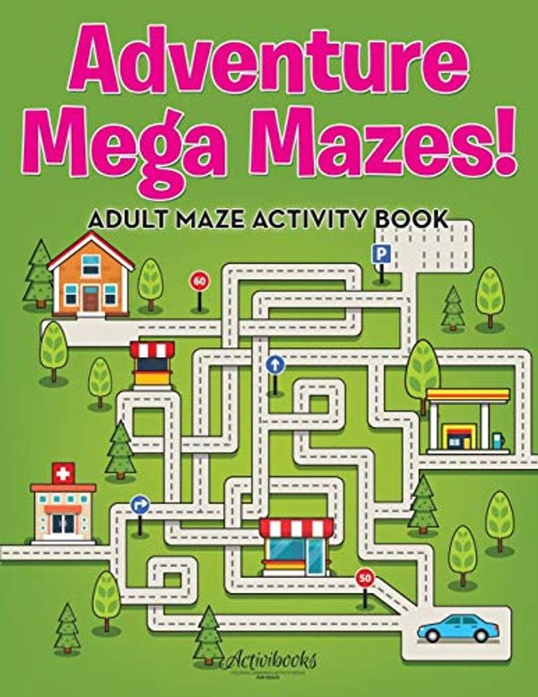 Cover Art for 9781683214793, Adventure Mega Mazes! Adult Maze Activity Book by Activibooks