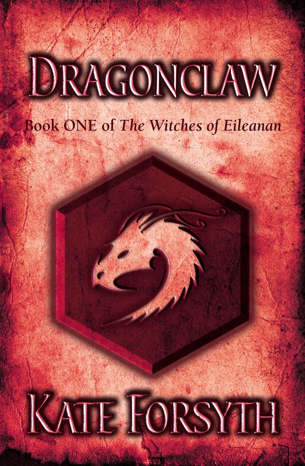 Cover Art for 9780091835101, Dragonclaw: Book 1, The Witches of Eileanan by Kate Forsyth