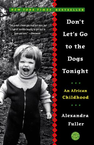 Cover Art for 9780375758997, Don't Let's Go to the Dogs Tonight by Alexandra Fuller