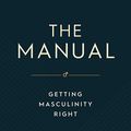 Cover Art for B0C1TDLP9R, The Manual: Getting Masculinity Right by Al Stewart