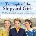 Cover Art for B07SZKHPRM, Triumph of the Shipyard Girls (The Shipyard Girls Series Book 8) by Nancy Revell