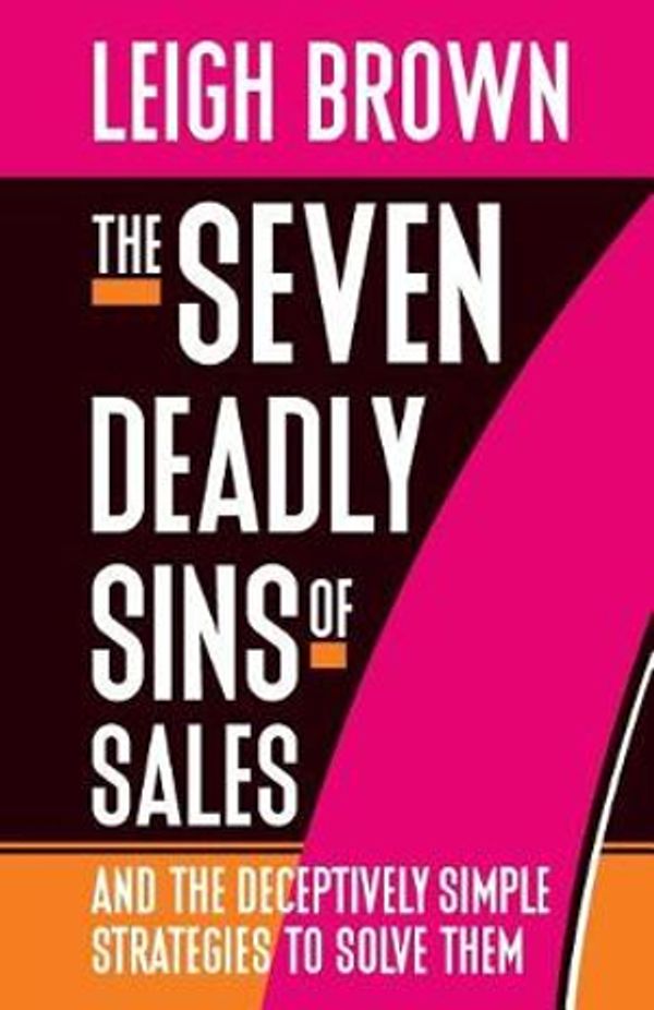 Cover Art for 9781943817047, The Seven Deadly Sins of SalesAnd the Deceptively Simple Strategies to Solve ... by Leigh Brown