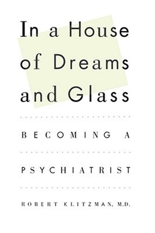 Cover Art for 9781451613650, In a House of Dreams and Glass: Becoming a Psychiatrist by Robert Klitzman